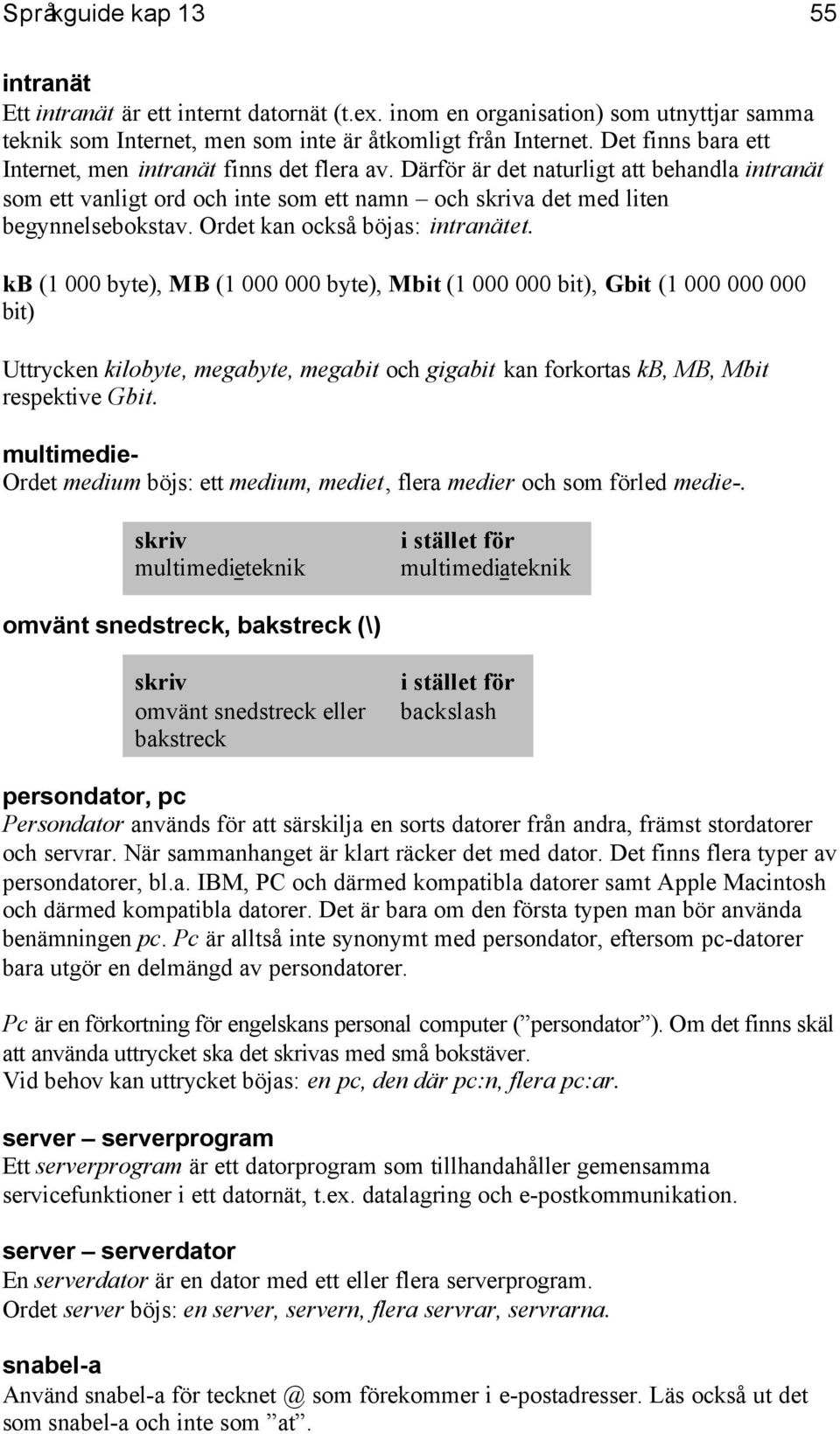 Ordet kan också böjas: intranätet.