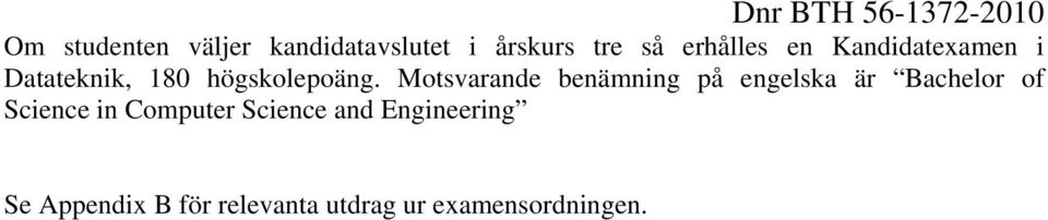 Motsvarande benämning på engelska är Bachelor of Science in