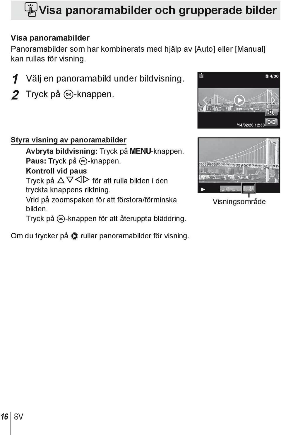 4/30 14/02/26 12:30 Styra visning av panoramabilder Avbryta bildvisning: Tryck på m-knappen. Paus: Tryck på A-knappen.