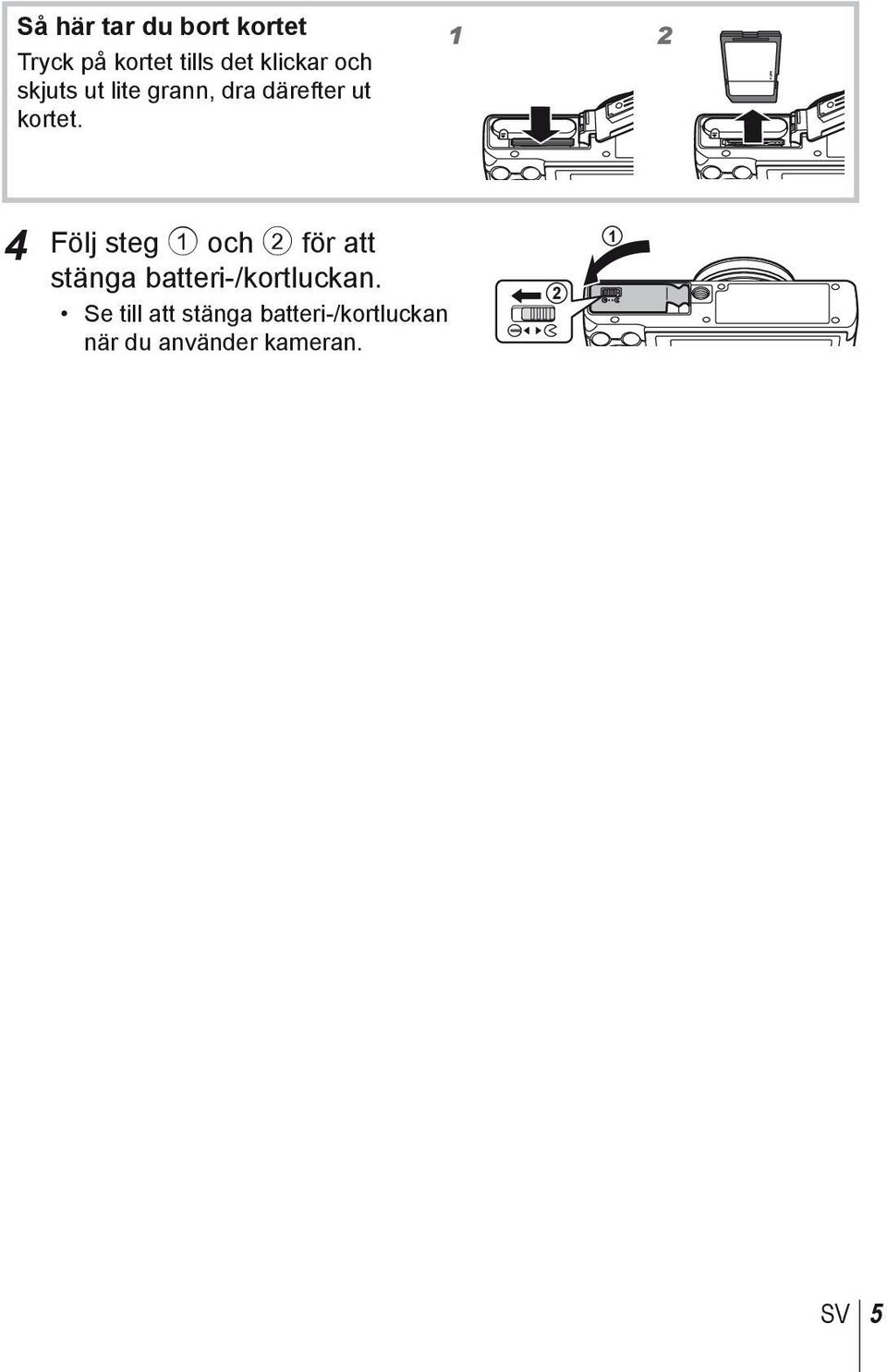 1 2 4 Följ steg 1 och 2 för att stänga batteri-/kortluckan.