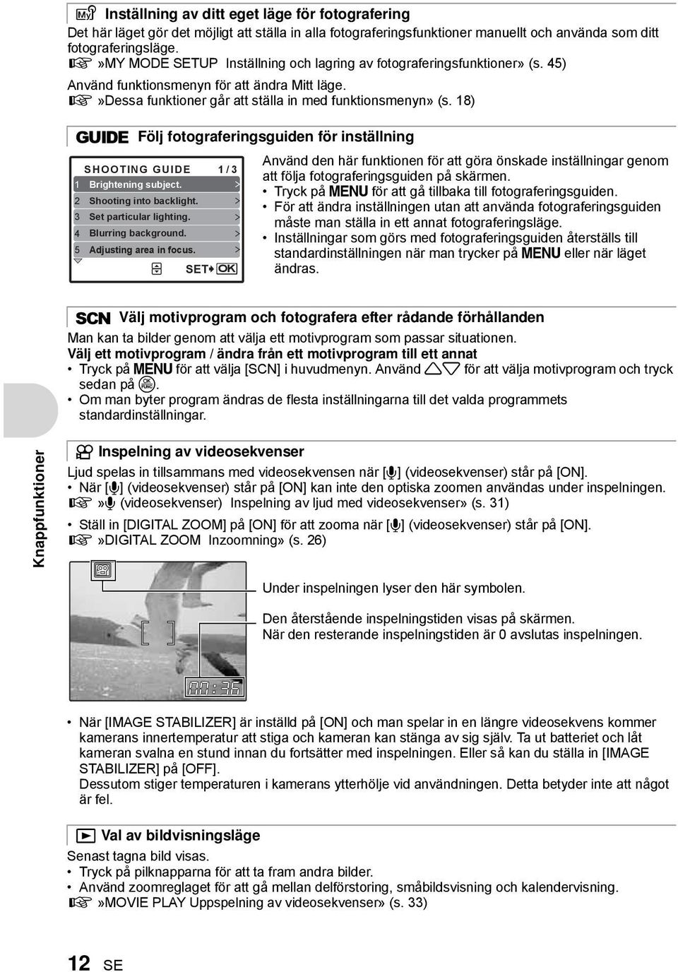 18) g Följ fotograferingsguiden för inställning Använd den här funktionen för att göra önskade inställningar genom SHOOTING GUIDE 1/3 att följa fotograferingsguiden på skärmen. 1 Brightening subject.