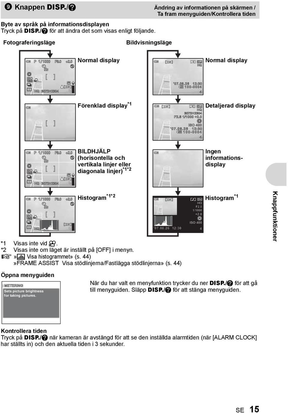 informationsdisplay *1 Visas inte vid n. *2 Visas inte om läget är inställt på [OFF] i menyn. g»u Visa histogrammet» (s. 44)»FRAME ASSIST Visa stödlinjerna/fastlägga stödlinjerna» (s.