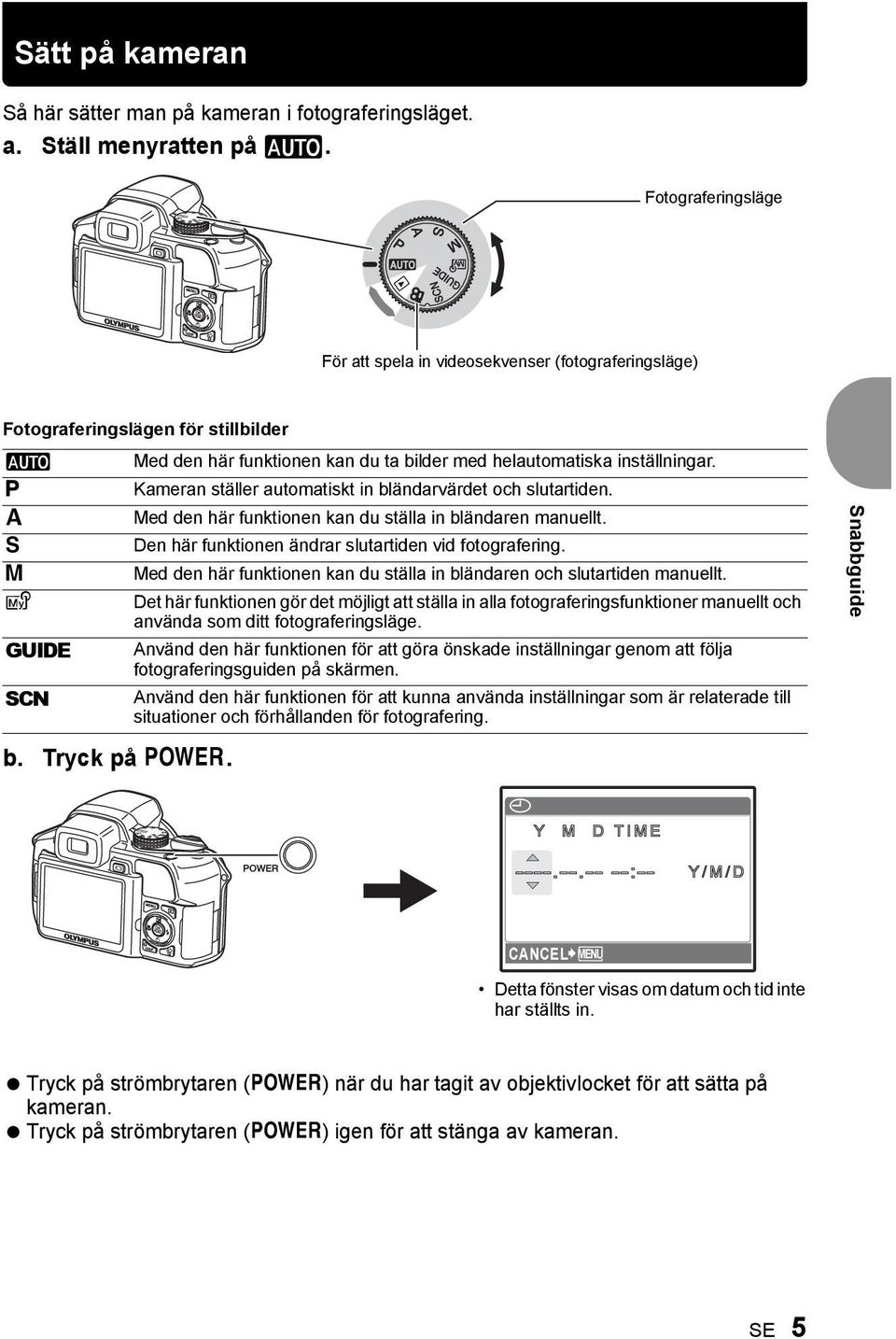 Kameran ställer automatiskt in bländarvärdet och slutartiden. Med den här funktionen kan du ställa in bländaren manuellt. Den här funktionen ändrar slutartiden vid fotografering.