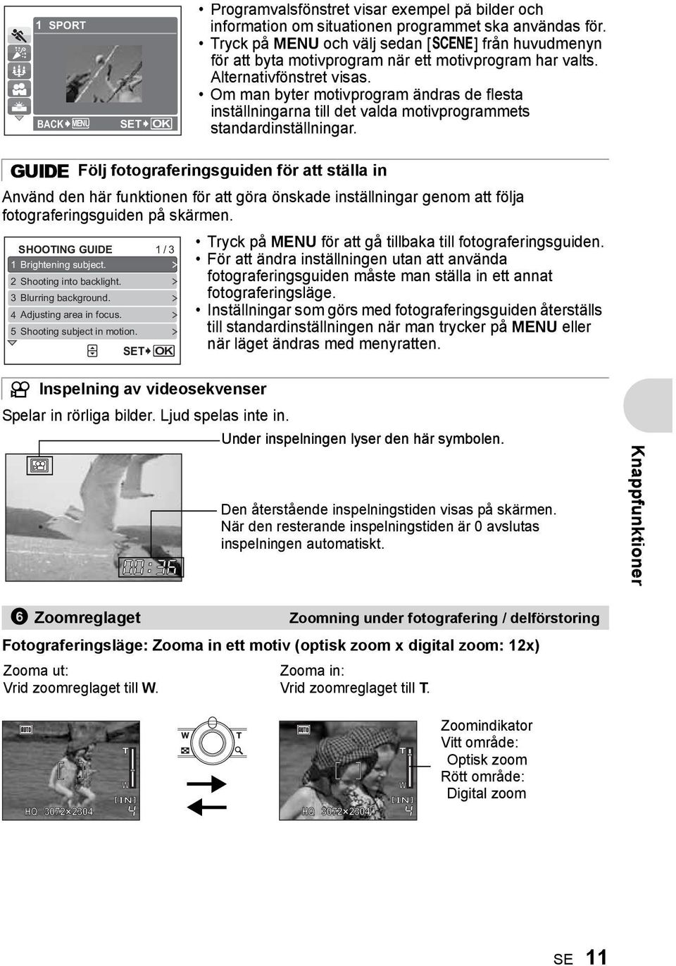 Om man byter motivprogram ändras de flesta inställningarna till det valda motivprogrammets standardinställningar.