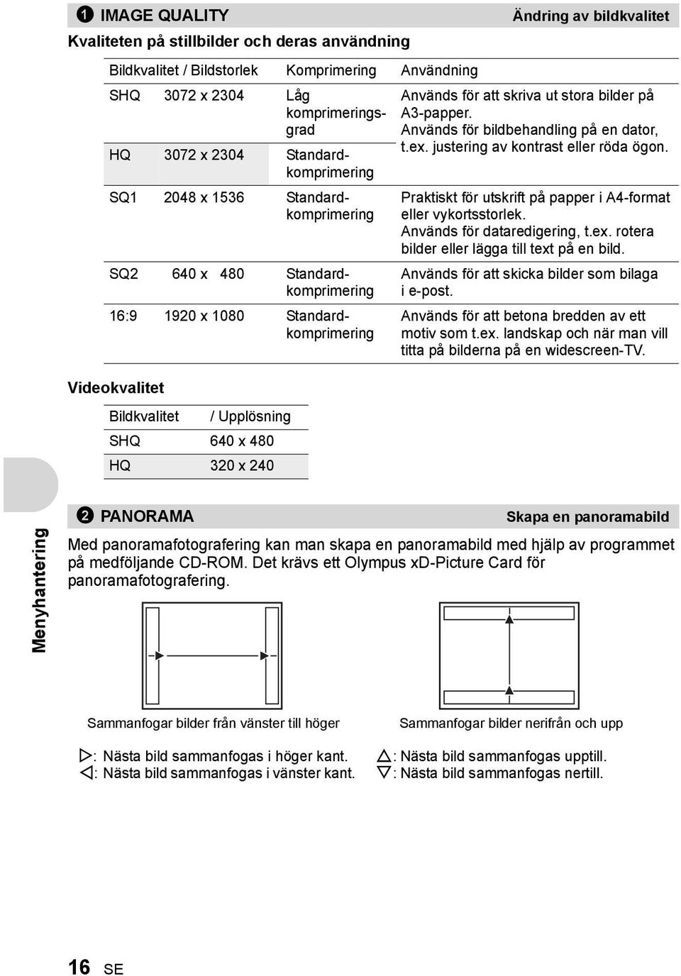 Används för att skriva ut stora bilder på A3-papper. Används för bildbehandling på en dator, t.ex. justering av kontrast eller röda ögon.