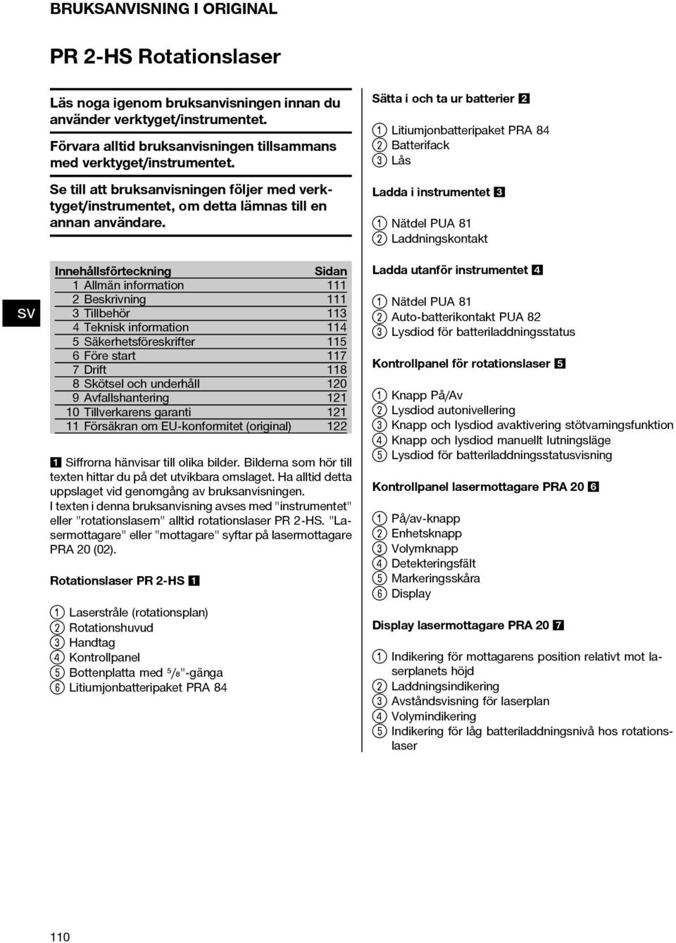 Innehållsförteckning Sidan 1 Allmän information 111 2 Beskrivning 111 3 Tillbehör 113 4 Teknisk information 114 5 Säkerhetsföreskrifter 115 6 Före start 117 7Drift 118 8 Skötsel och underhåll 120 9