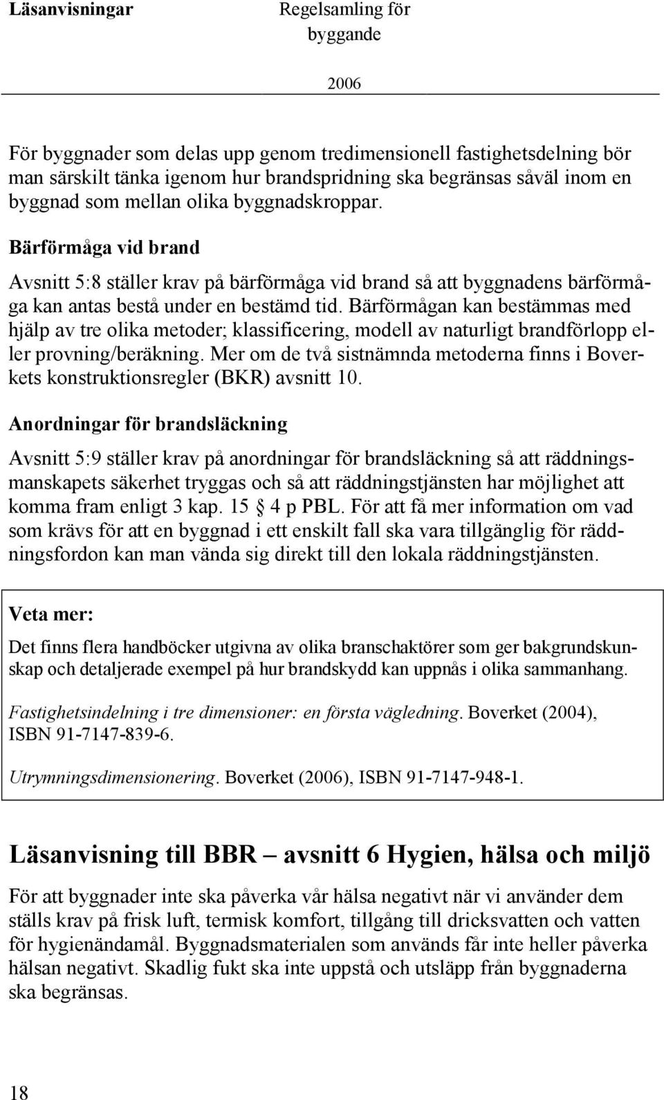 Bärförmågan kan bestämmas med hjälp av tre olika metoder; klassificering, modell av naturligt brandförlopp eller provning/beräkning.