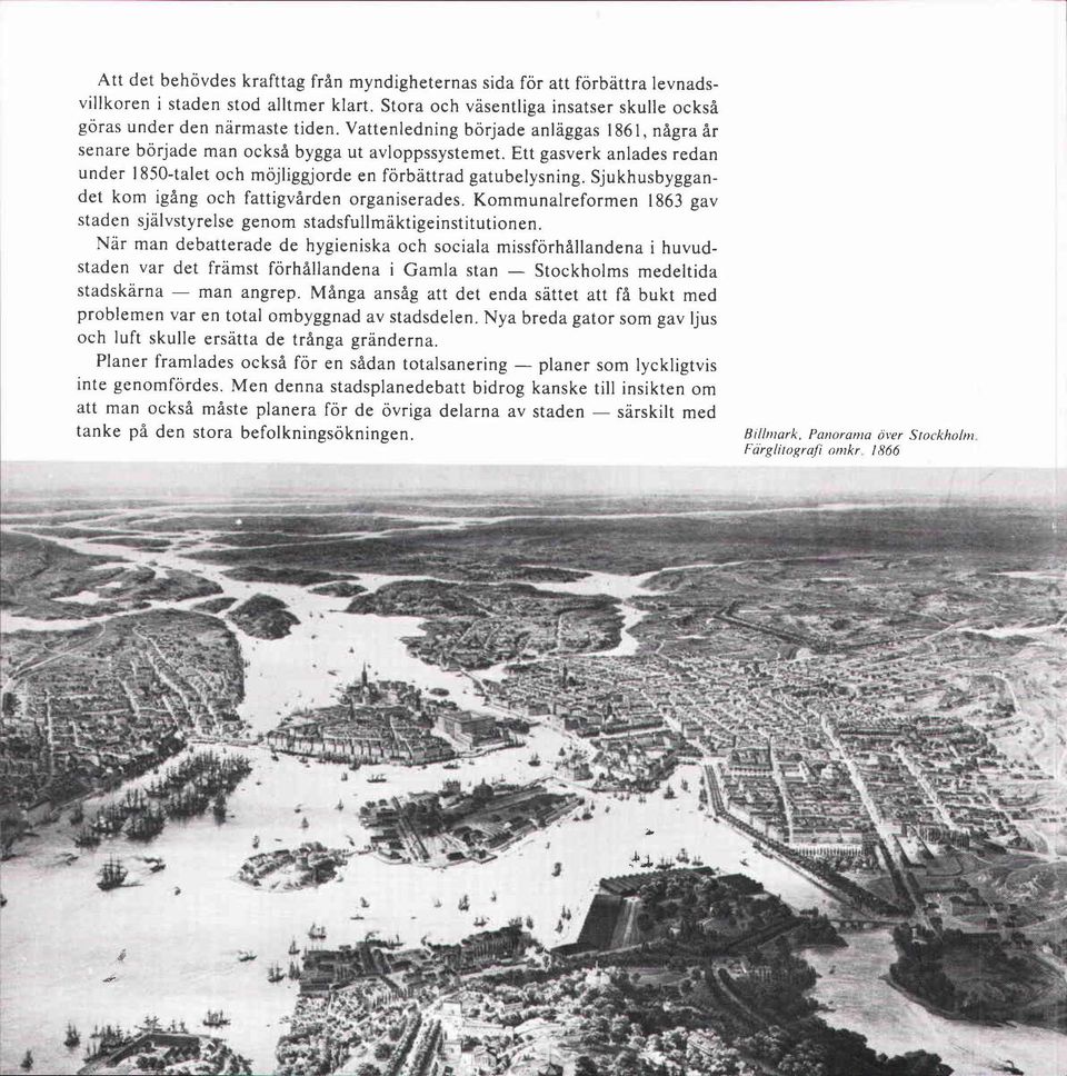 Sjukhusbyggandet kom igång och fattigvården organiserades. Kommunalreformen 1863 gav staden självstyrelse genom stadsfullmäktigeinstitutionen.