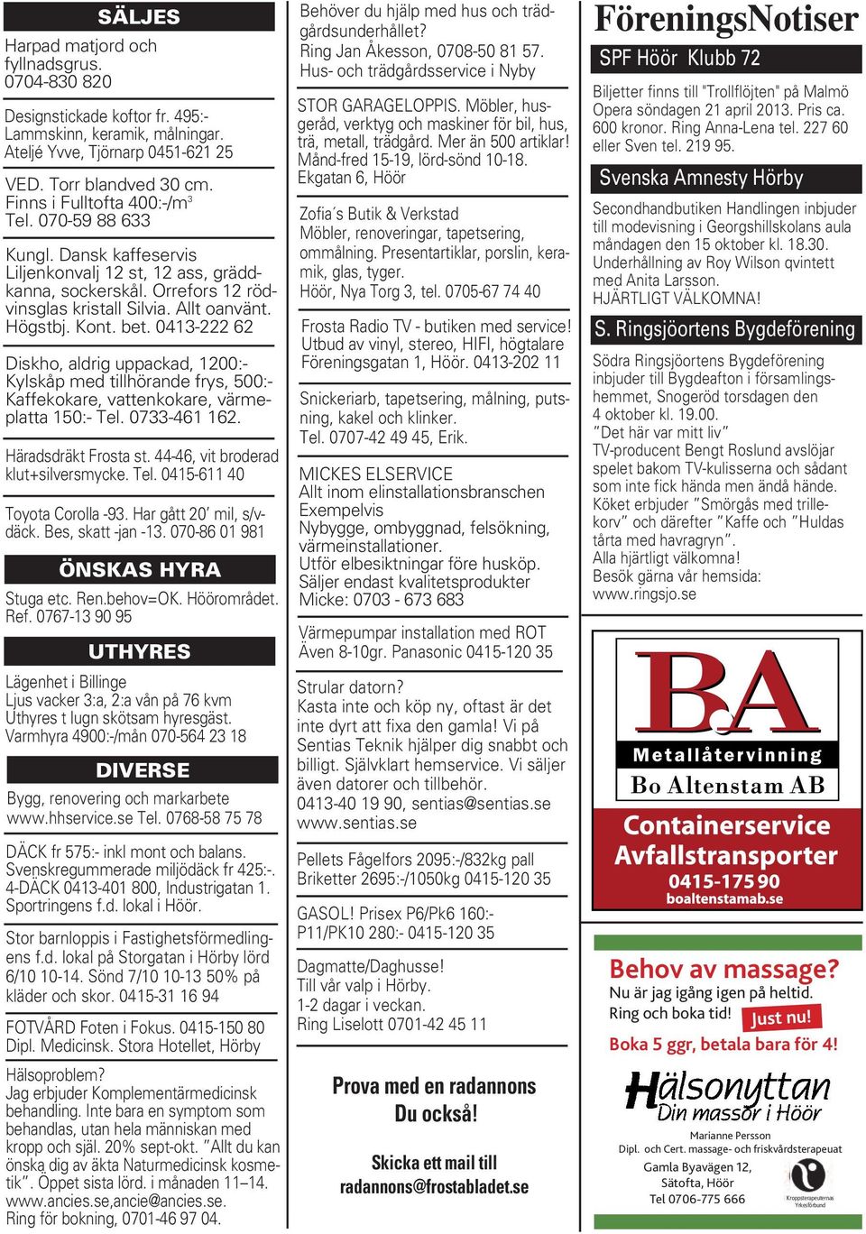 0413-222 62 Diskho, aldrig uppackad, 1200:- Kylskåp med tillhörande frys, 500:- Kaffekokare, vattenkokare, värmeplatta 150:- Tel. 0733-461 162. Häradsdräkt Frosta st.