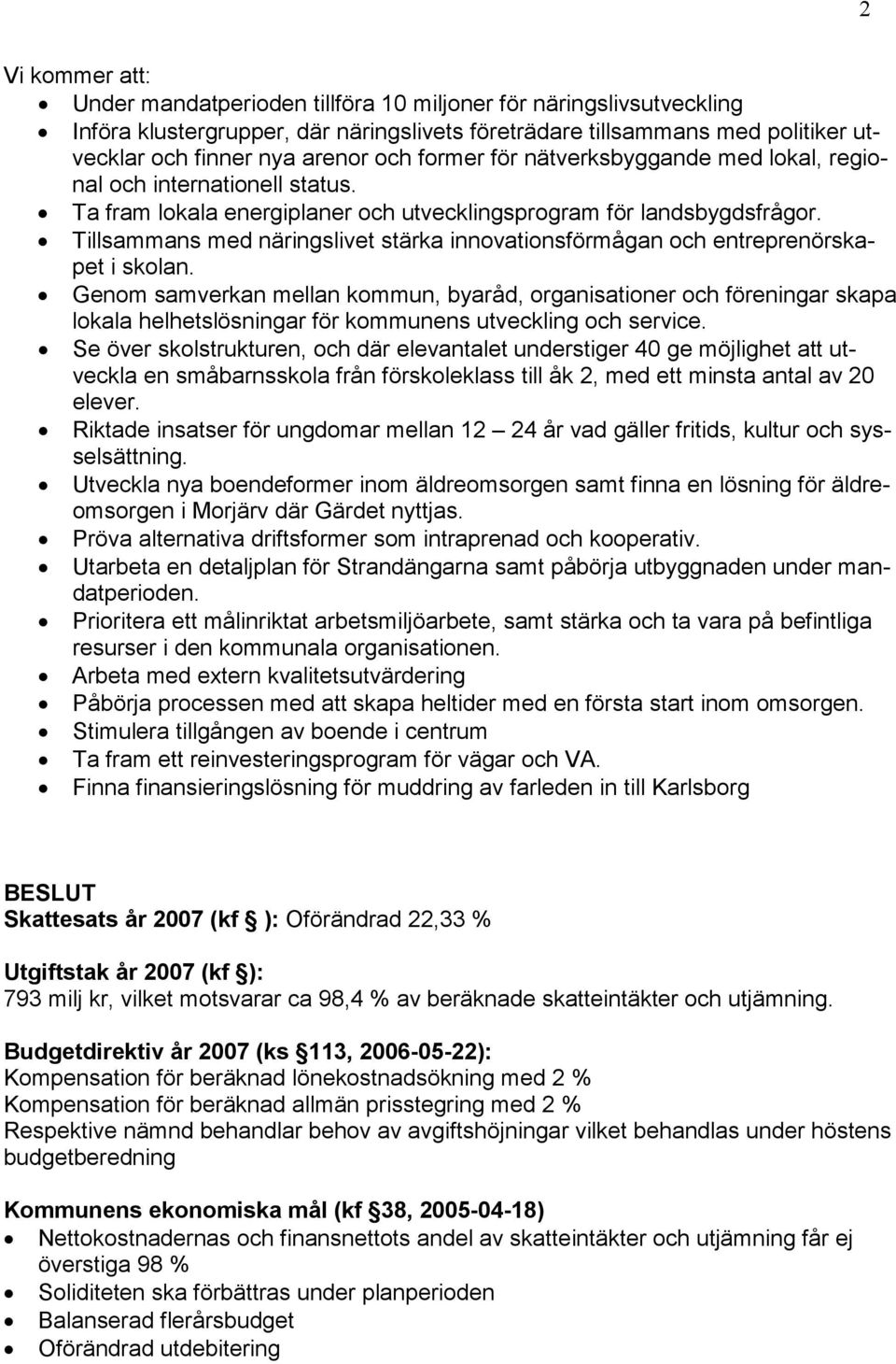 Tillsammans med näringslivet stärka innovationsförmågan och entreprenörskapet i skolan.