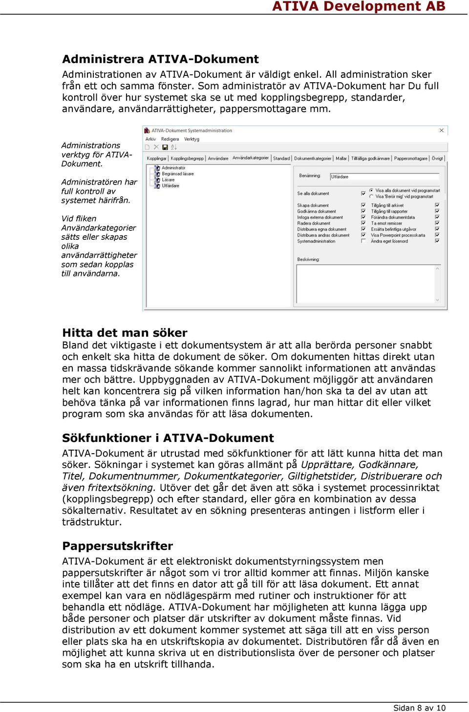 Administrations verktyg för ATIVA- Dokument. Administratören har full kontroll av systemet härifrån.