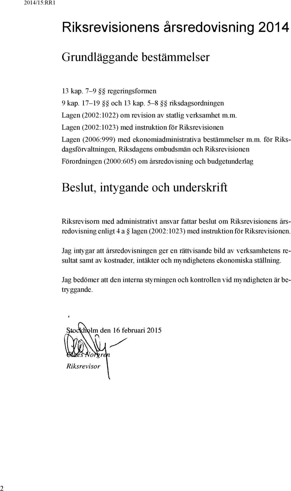 ansvar fattar beslut om Riksrevisionens årsredovisning enligt 4 a lagen (2002:1023) med instruktion för Riksrevisionen.