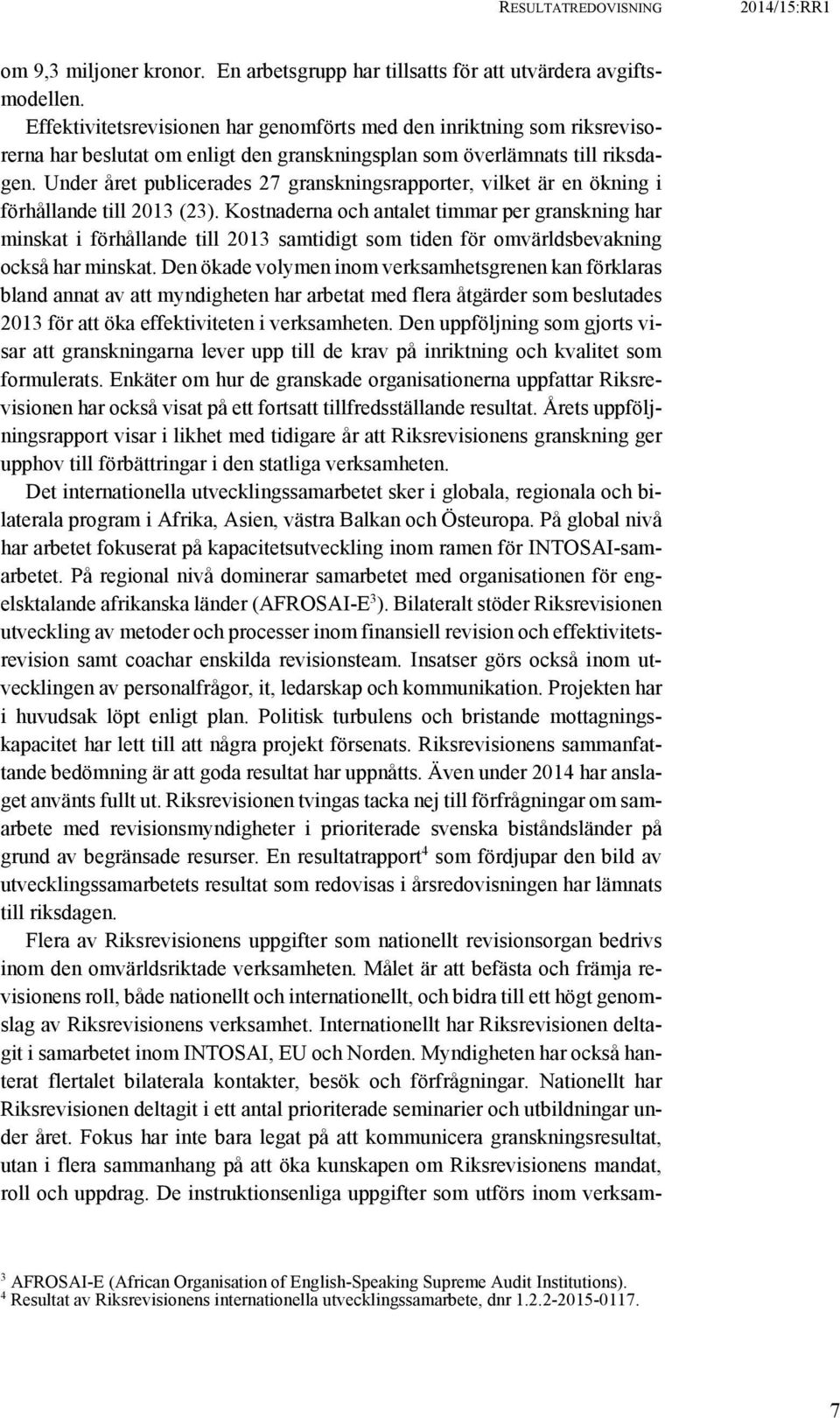 Under året publicerades 27 granskningsrapporter, vilket är en ökning i förhållande till 2013 (23).