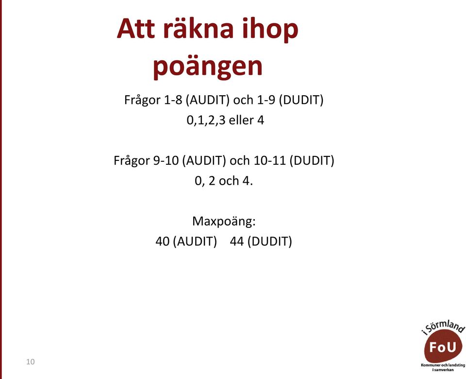 Frågor 9-10 (AUDIT) och 10-11 (DUDIT)