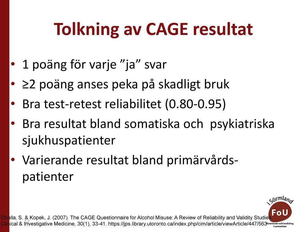 Dhalla, S. & Kopek, J. (2007). The CAGE Questionnaire for Alcohol Misuse: A Review of Reliability and Validity Studies.