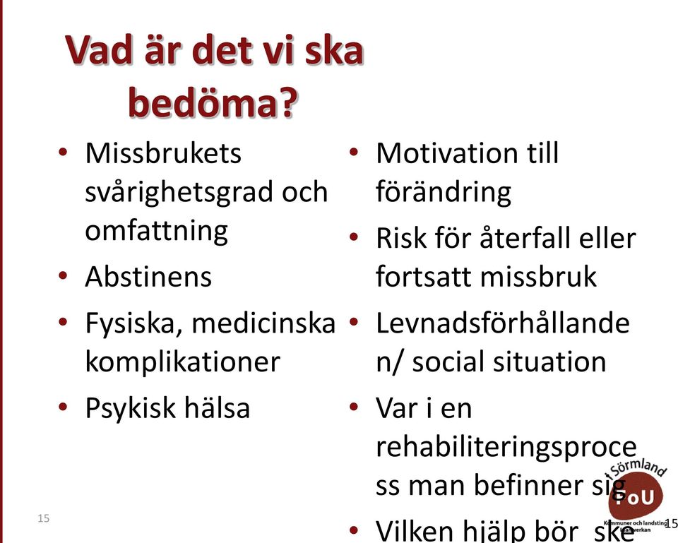 komplikationer Psykisk hälsa Motivation till förändring Risk för återfall