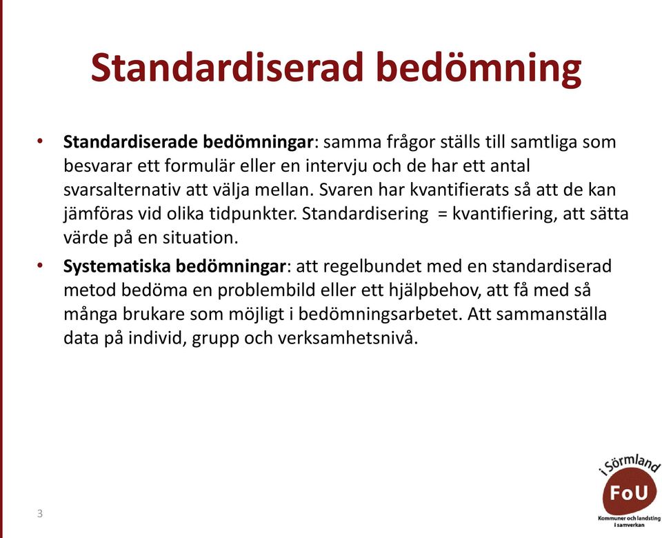 Standardisering = kvantifiering, att sätta värde på en situation.