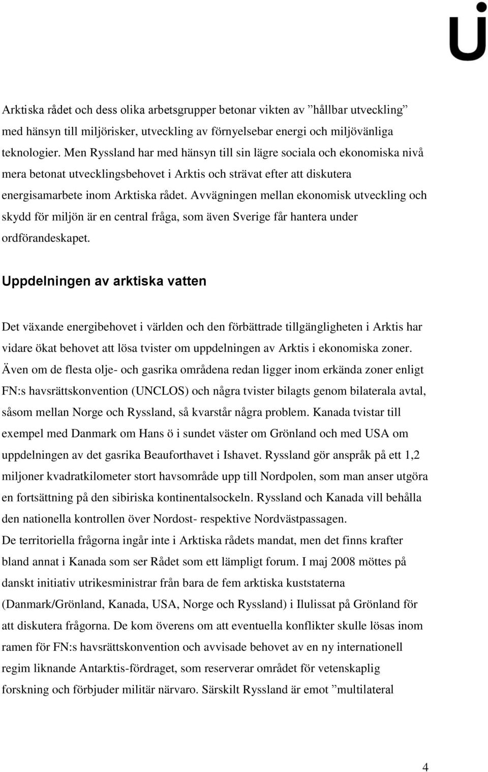 Avvägningen mellan ekonomisk utveckling och skydd för miljön är en central fråga, som även Sverige får hantera under ordförandeskapet.