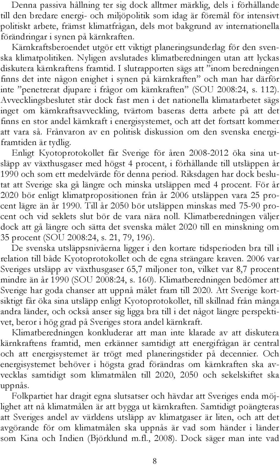 Nyligen avslutades klimatberedningen utan att lyckas diskutera kärnkraftens framtid.