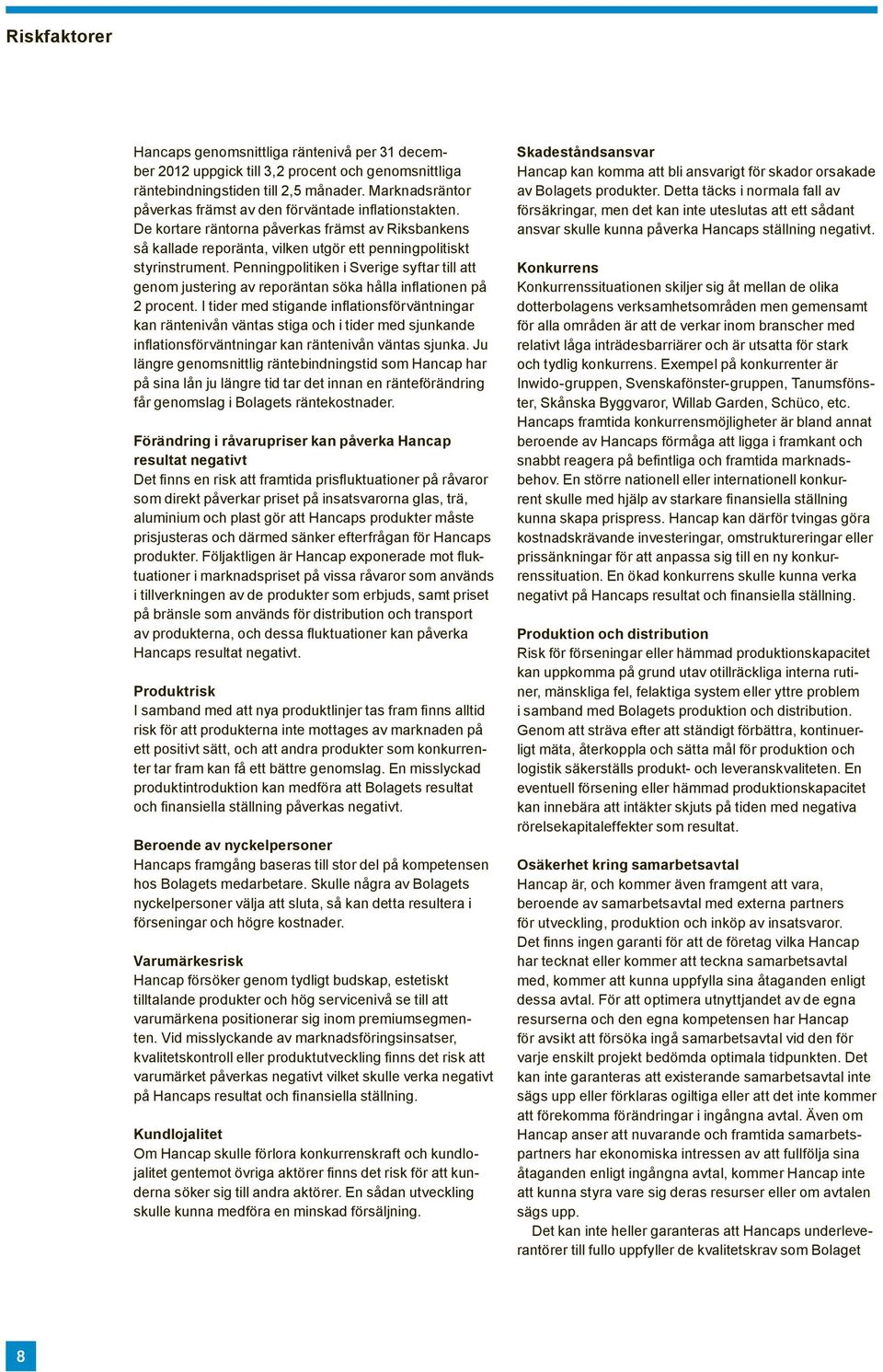 Penningpolitiken i Sverige syftar till att genom justering av reporäntan söka hålla inflationen på 2 procent.