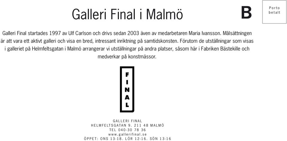 Förutom de utställningar som visas i galleriet på Helmfeltsgatan i Malmö arrangerar vi utställningar på andra platser, såsom här i