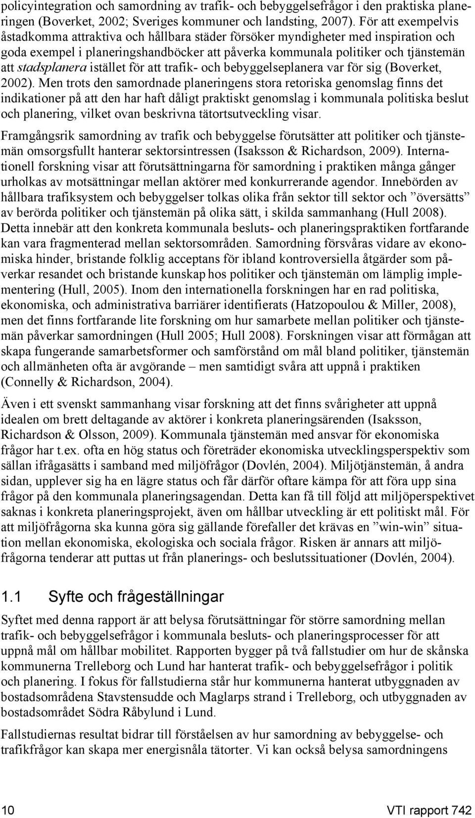 stadsplanera istället för att trafik- och bebyggelseplanera var för sig (Boverket, 2002).