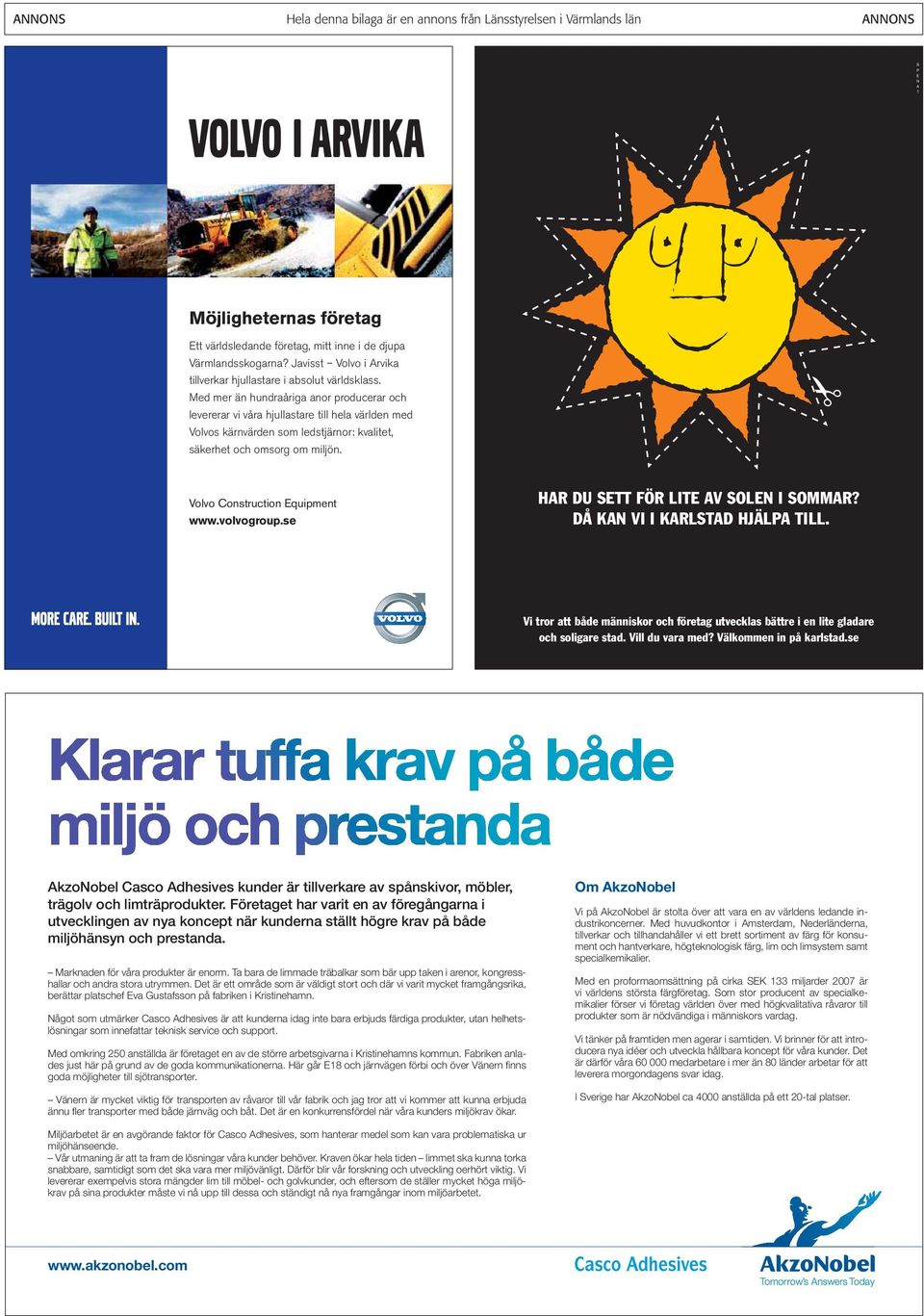 Volvo Construction Equipment www.volvogroup.se HAR DU SETT FÖR LITE AV SOLEN I SOMMAR? DÅ KAN VI I KARLSTAD HJÄLPA TILL.