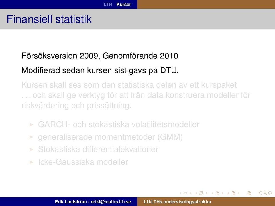 .. och skall ge verktyg för att från data konstruera modeller för riskvärdering och prissättning.