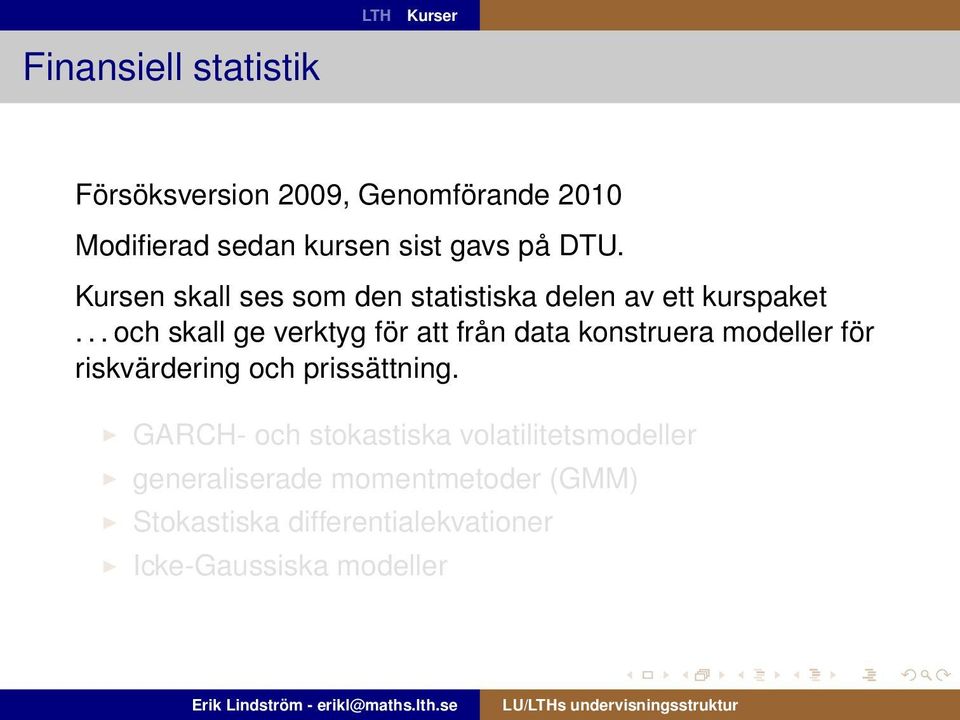 .. och skall ge verktyg för att från data konstruera modeller för riskvärdering och prissättning.