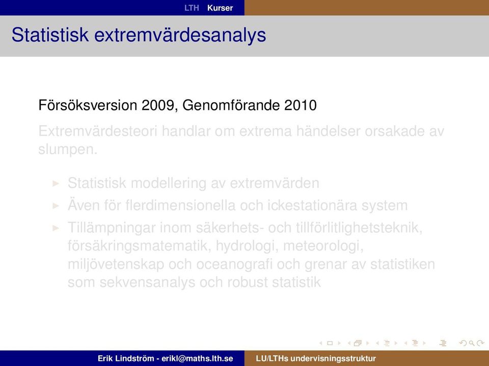 Statistisk modellering av extremvärden Även för flerdimensionella och ickestationära system Tillämpningar