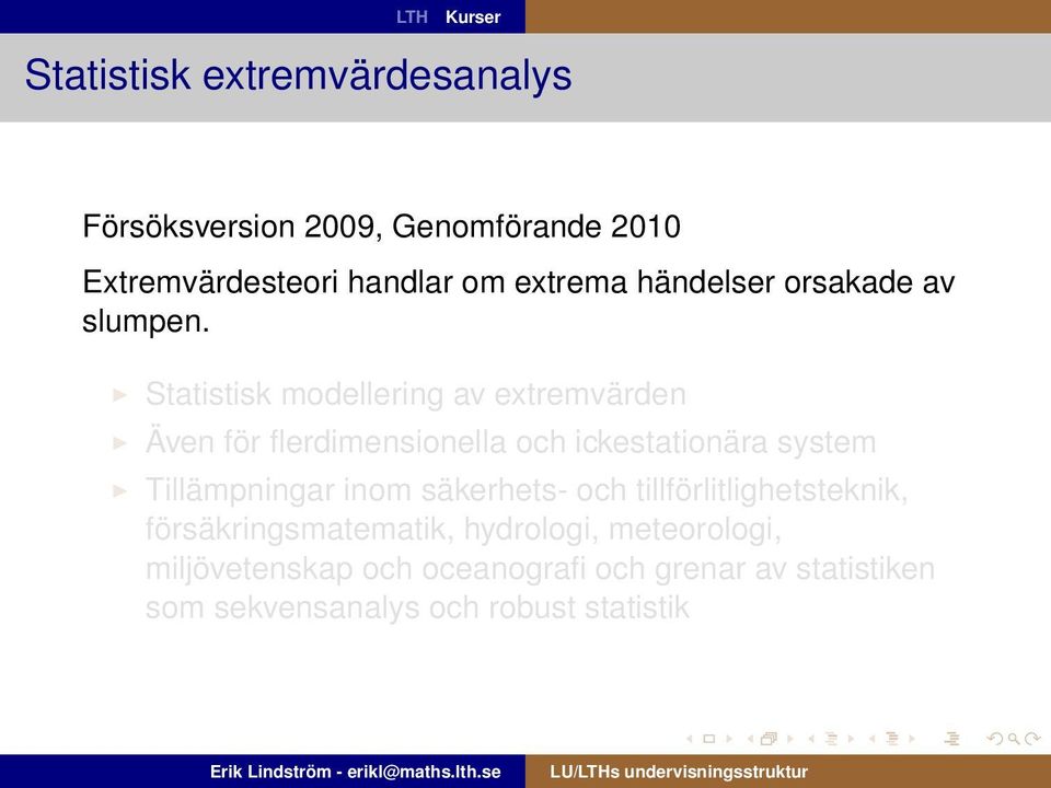 Statistisk modellering av extremvärden Även för flerdimensionella och ickestationära system Tillämpningar