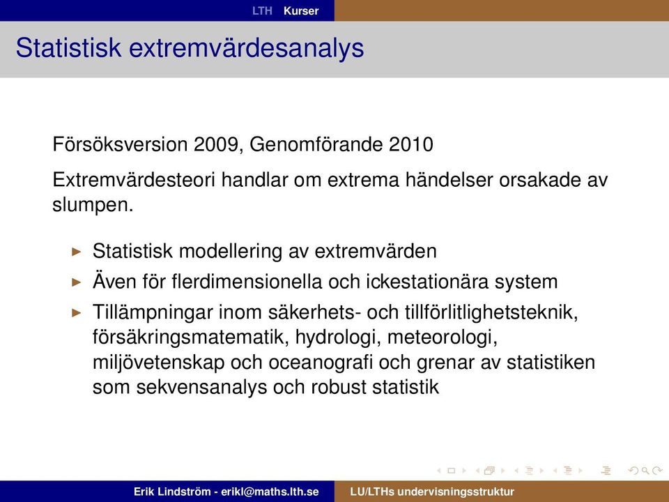 Statistisk modellering av extremvärden Även för flerdimensionella och ickestationära system Tillämpningar