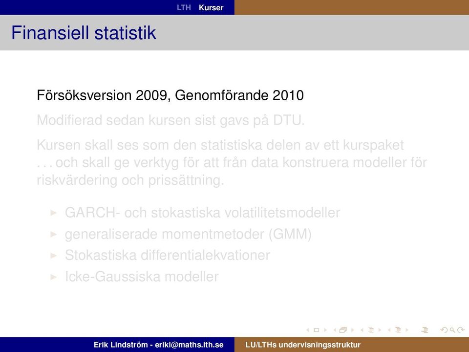 .. och skall ge verktyg för att från data konstruera modeller för riskvärdering och prissättning.