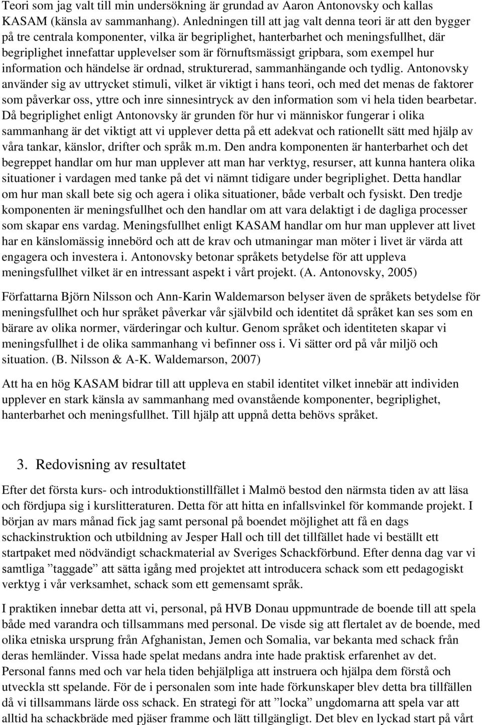 förnuftsmässigt gripbara, som exempel hur information och händelse är ordnad, strukturerad, sammanhängande och tydlig.