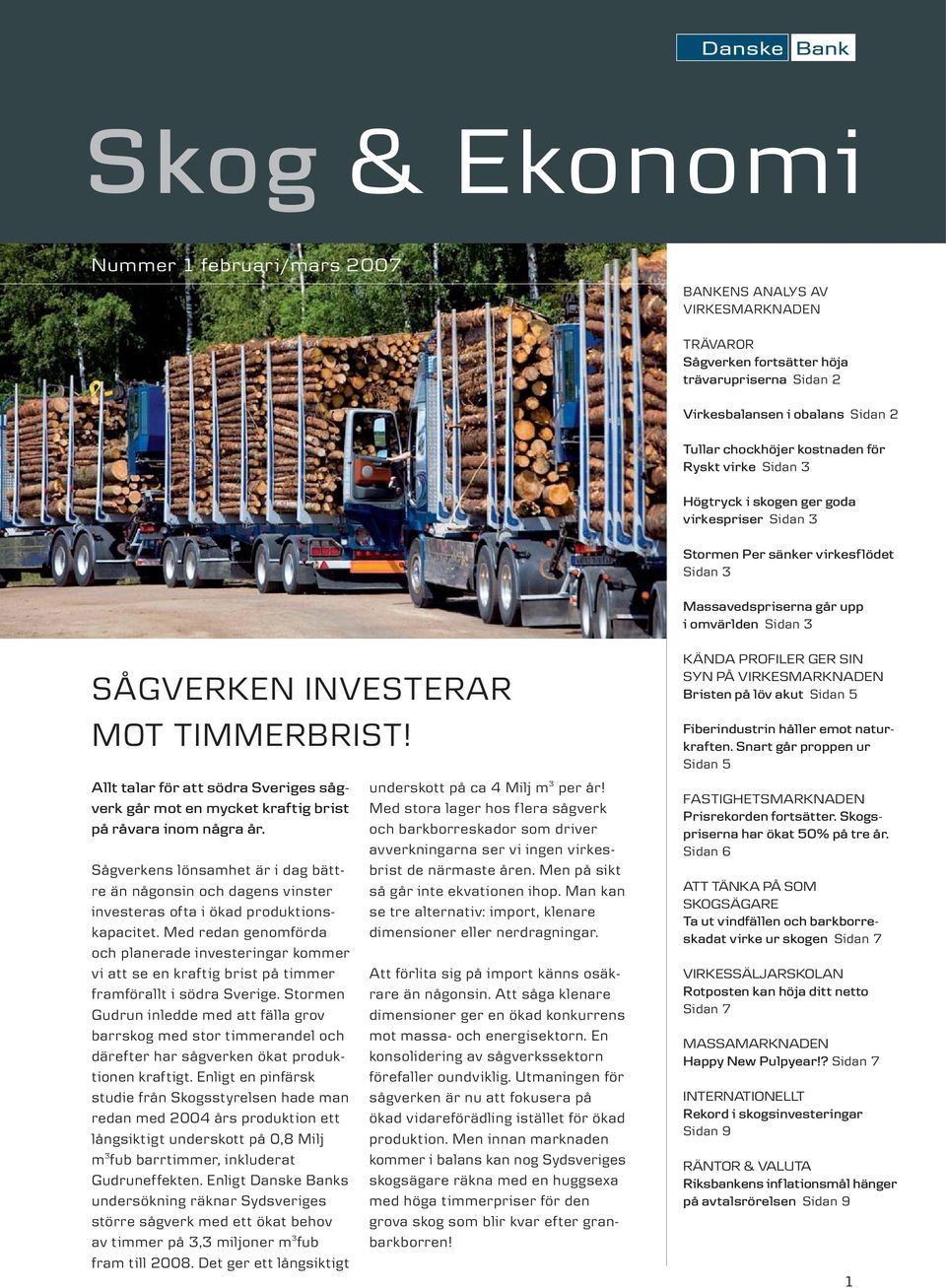 Allt talar för att södra Sveriges sågverk går mot en mycket kraftig brist på råvara inom några år.