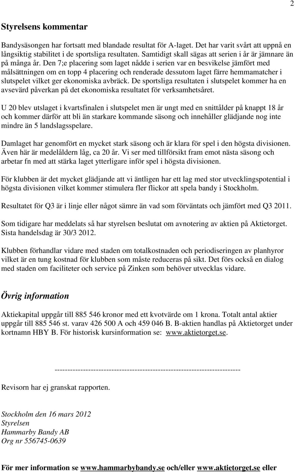 Den 7;e placering som laget nådde i serien var en besvikelse jämfört med målsättningen om en topp 4 placering och renderade dessutom laget färre hemmamatcher i slutspelet vilket ger ekonomiska