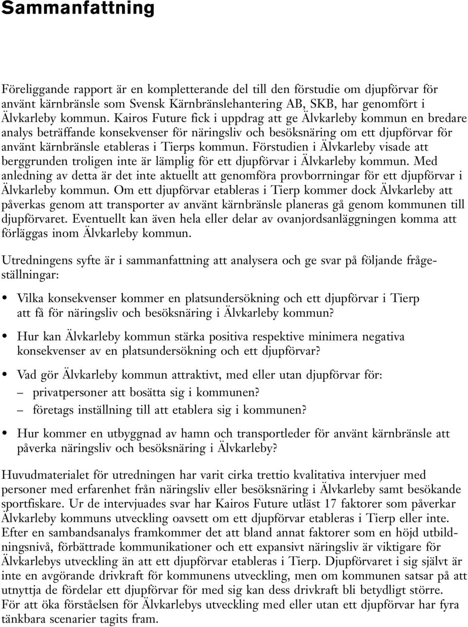 Förstudien i Älvkarleby visade att berggrunden troligen inte är lämplig för ett djupförvar i Älvkarleby kommun.