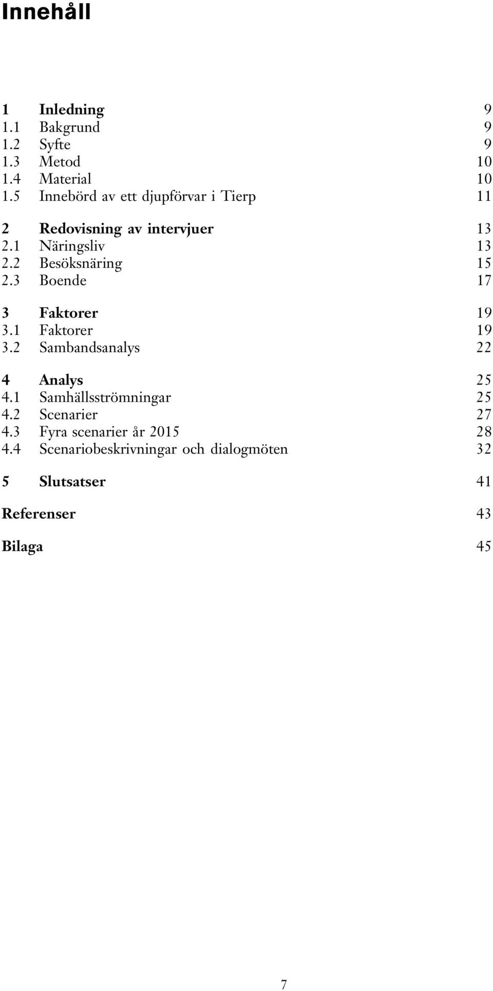 2 Besöksnäring 15 2.3 Boende 17 3 Faktorer 19 3.1 Faktorer 19 3.2 Sambandsanalys 22 4 Analys 25 4.