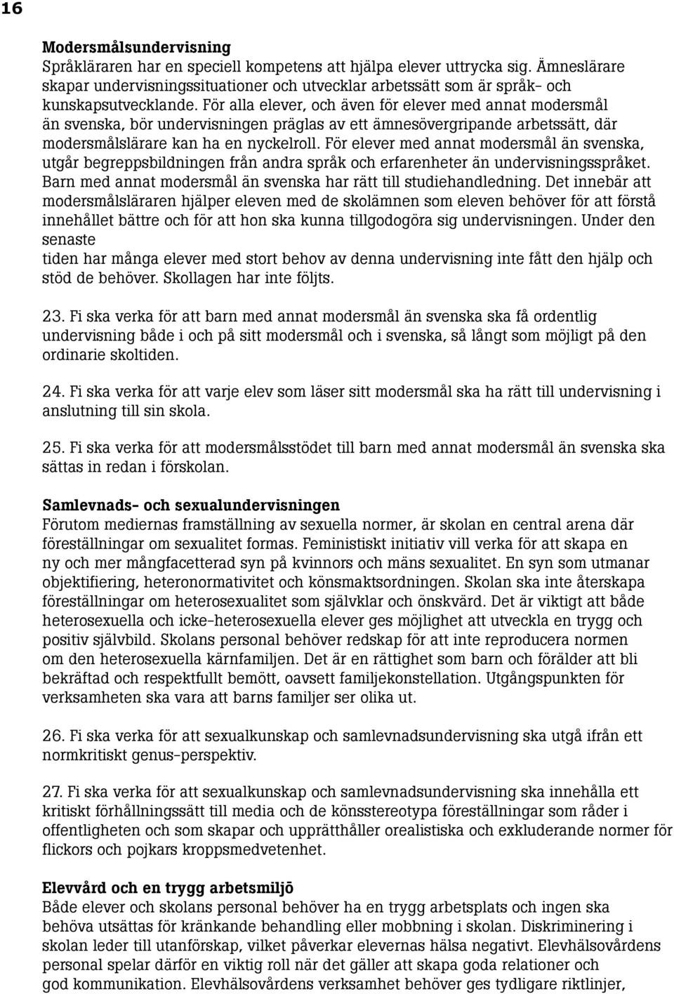 För alla elever, och även för elever med annat modersmål än svenska, bör undervisningen präglas av ett ämnesövergripande arbetssätt, där modersmålslärare kan ha en nyckelroll.