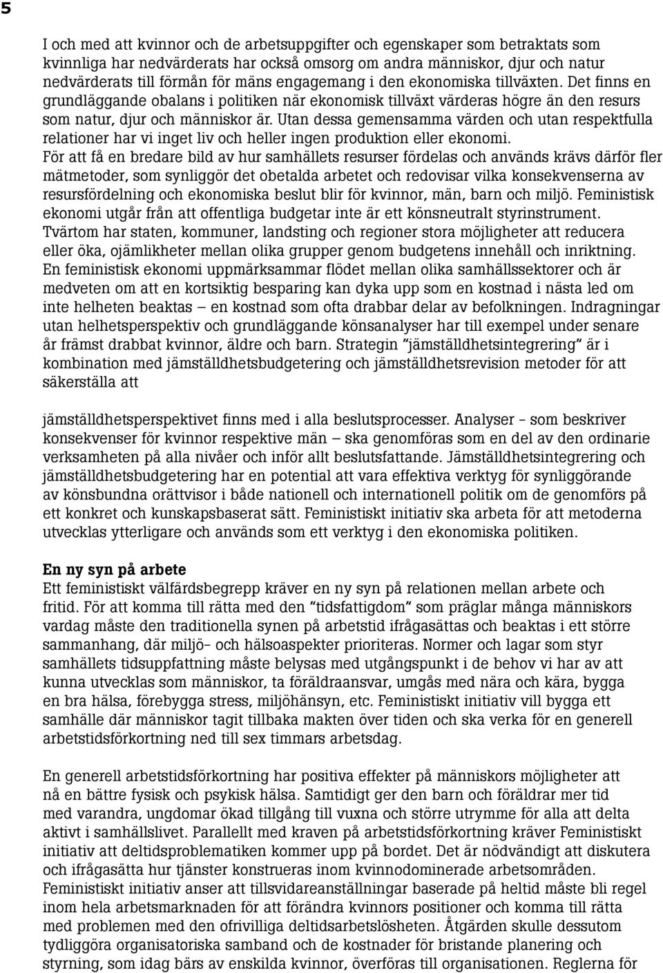 Utan dessa gemensamma värden och utan respektfulla relationer har vi inget liv och heller ingen produktion eller ekonomi.