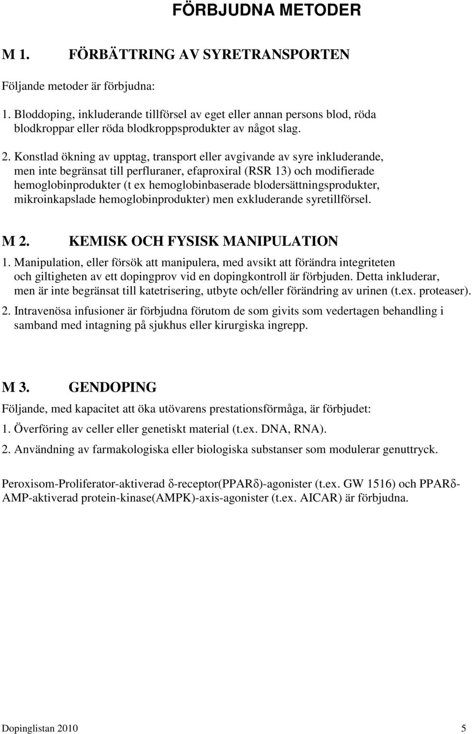 Konstlad ökning av upptag, transport eller avgivande av syre inkluderande, men inte begränsat till perfluraner, efaproxiral (RSR 13) och modifierade hemoglobinprodukter (t ex hemoglobinbaserade