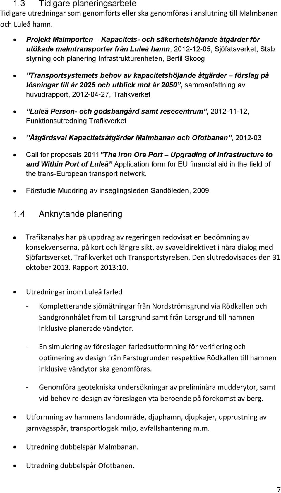 Transportsystemets behov av kapacitetshöjande åtgärder förslag på lösningar till år 2025 och utblick mot år 2050, sammanfattning av huvudrapport, 2012-04-27, Trafikverket Luleå Person- och