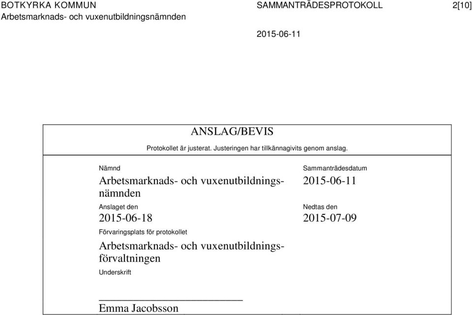 Nämnd Anslaget den Sammanträdesdatum Nedtas den 2015-06-18 2015-07-09