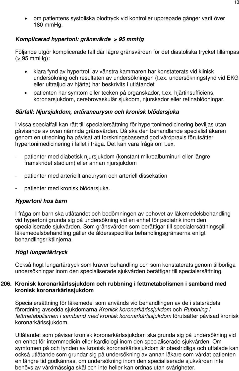 konstaterats vid klinisk undersökning och resultaten av undersökningen (t.ex.