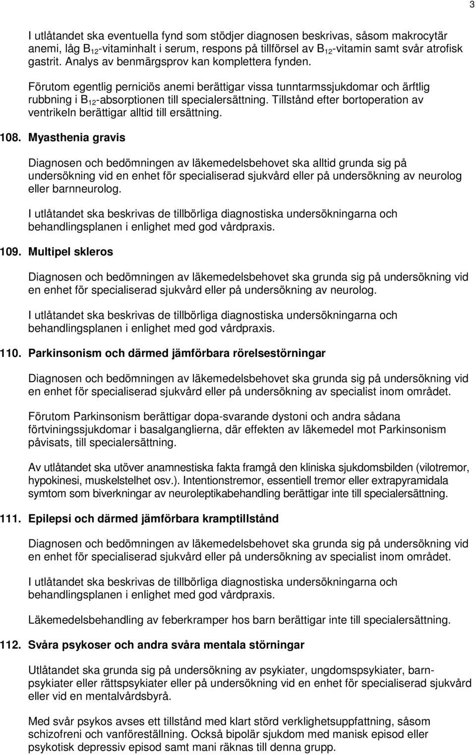 Tillstånd efter bortoperation av ventrikeln berättigar alltid till ersättning. 108.