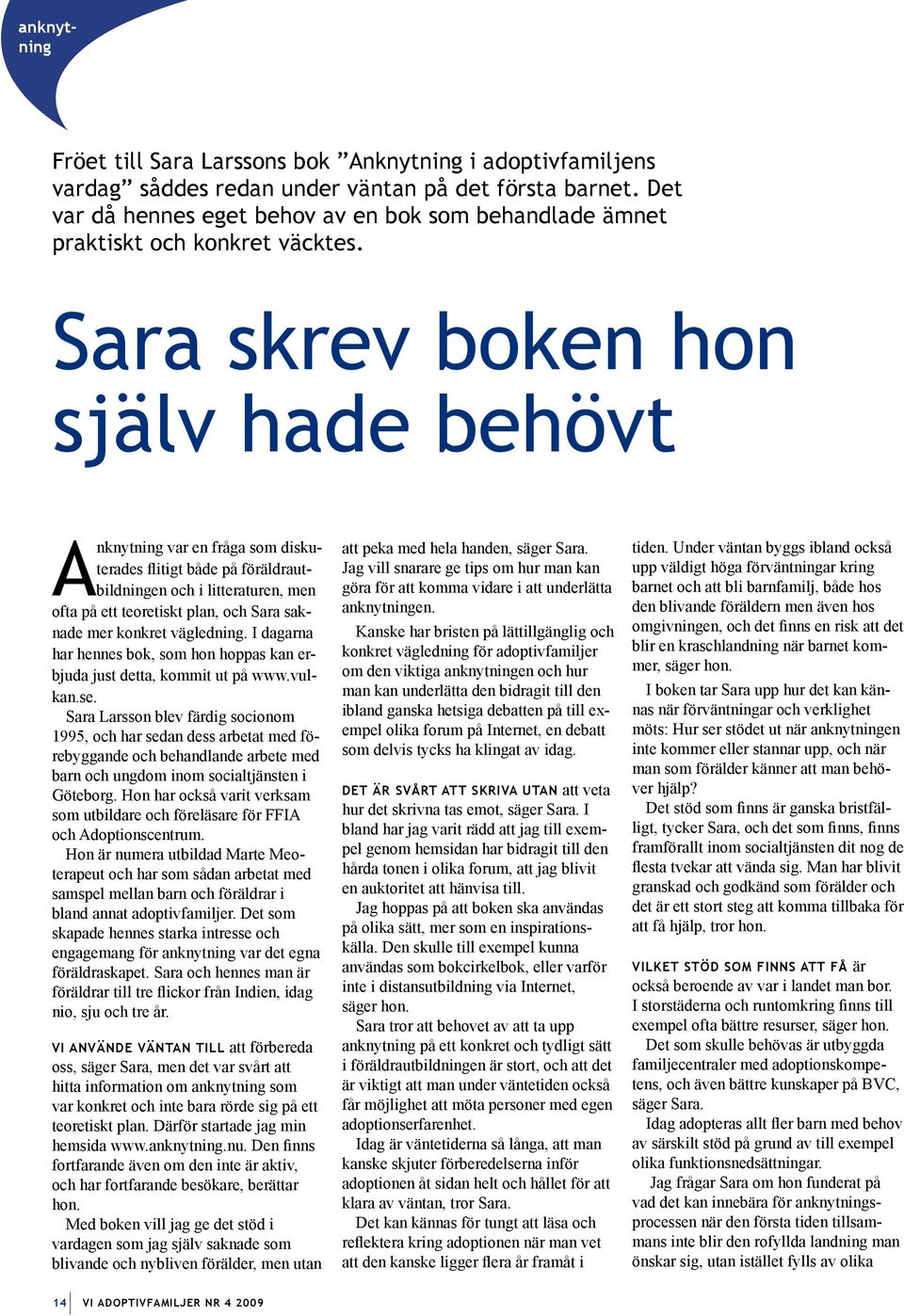 Sara skrev boken hon själv hade behövt Anknytning var en fråga som diskuterades flitigt både på föräldrautbildningen och i litteraturen, men ofta på ett teoretiskt plan, och Sara saknade mer konkret