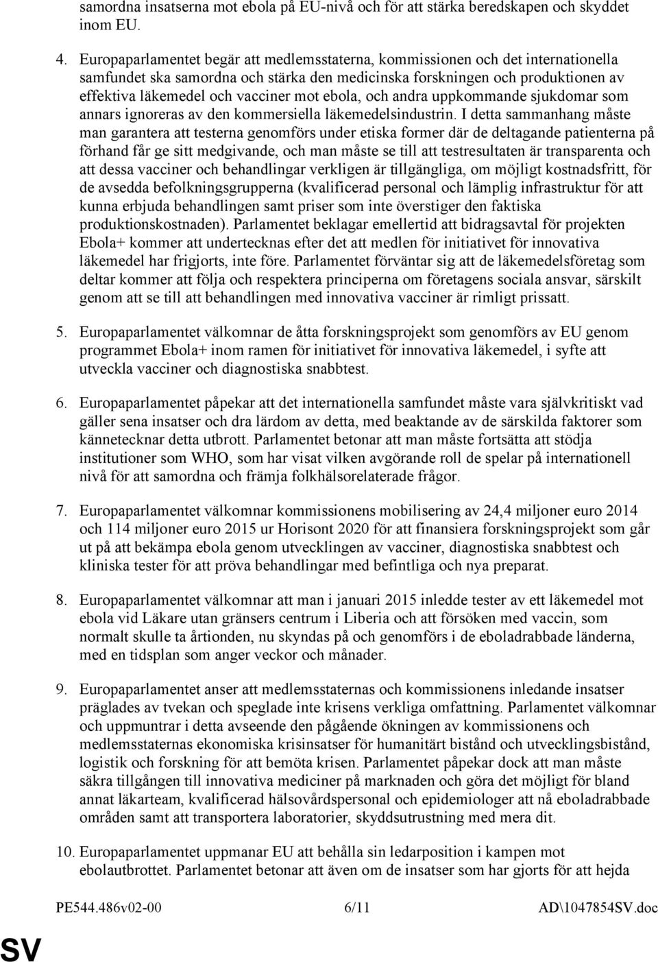 ebola, och andra uppkommande sjukdomar som annars ignoreras av den kommersiella läkemedelsindustrin.