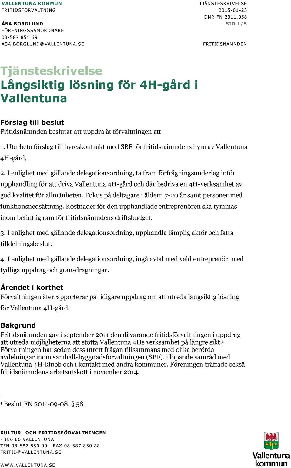 Utarbeta förslag till hyreskontrakt med SBF för fritidsnämndens hyra av Vallentuna 4H-gård, 2.