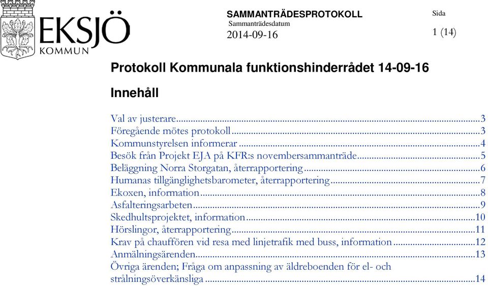 .. 6 Humanas tillgänglighetsbarometer, återrapportering... 7 Ekoxen, information... 8 Asfalteringsarbeten... 9 Skedhultsprojektet, information.