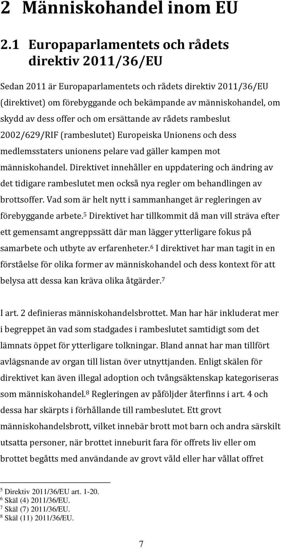 offer och om ersättande av rådets rambeslut 2002/629/RIF (rambeslutet) Europeiska Unionens och dess medlemsstaters unionens pelare vad gäller kampen mot människohandel.